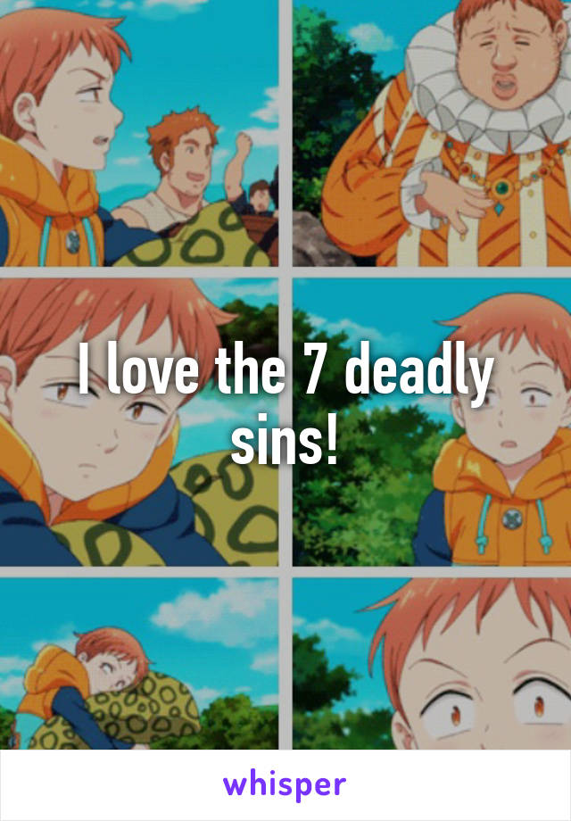 I love the 7 deadly sins!