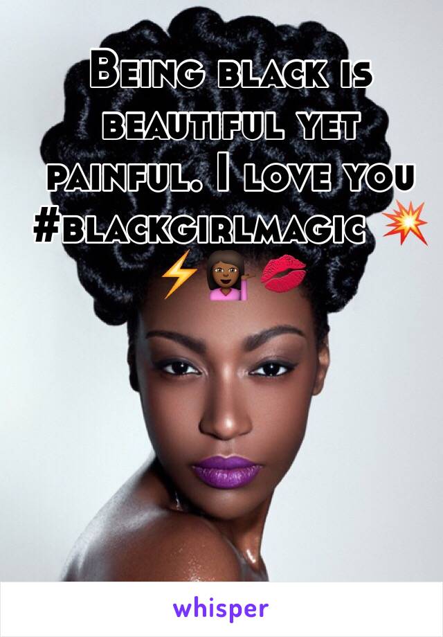 Being black is beautiful yet painful. I love you #blackgirlmagic 💥⚡️💁🏾💋