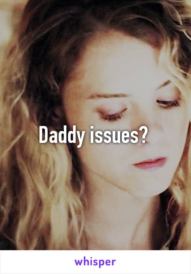 Daddy issues? 