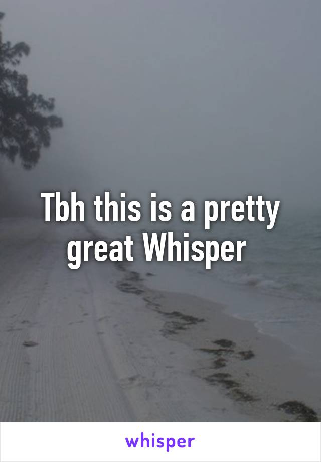 Tbh this is a pretty great Whisper 