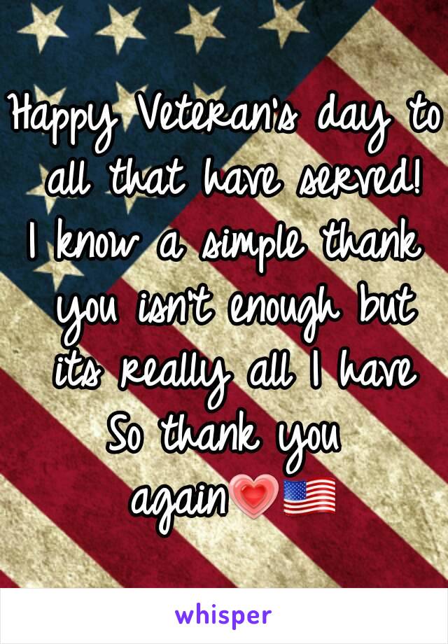 Happy Veteran's day to all that have served!
I know a simple thank you isn't enough but its really all I have
So thank you again💗🇺🇸
