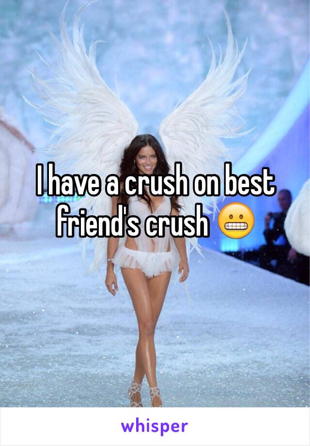 I have a crush on best friend's crush 😬