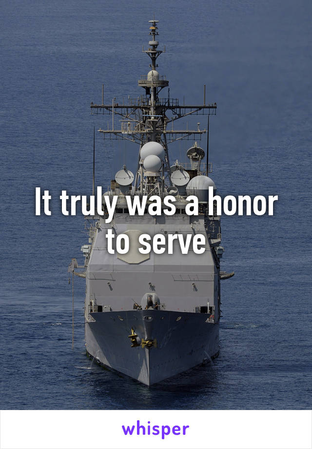 It truly was a honor to serve