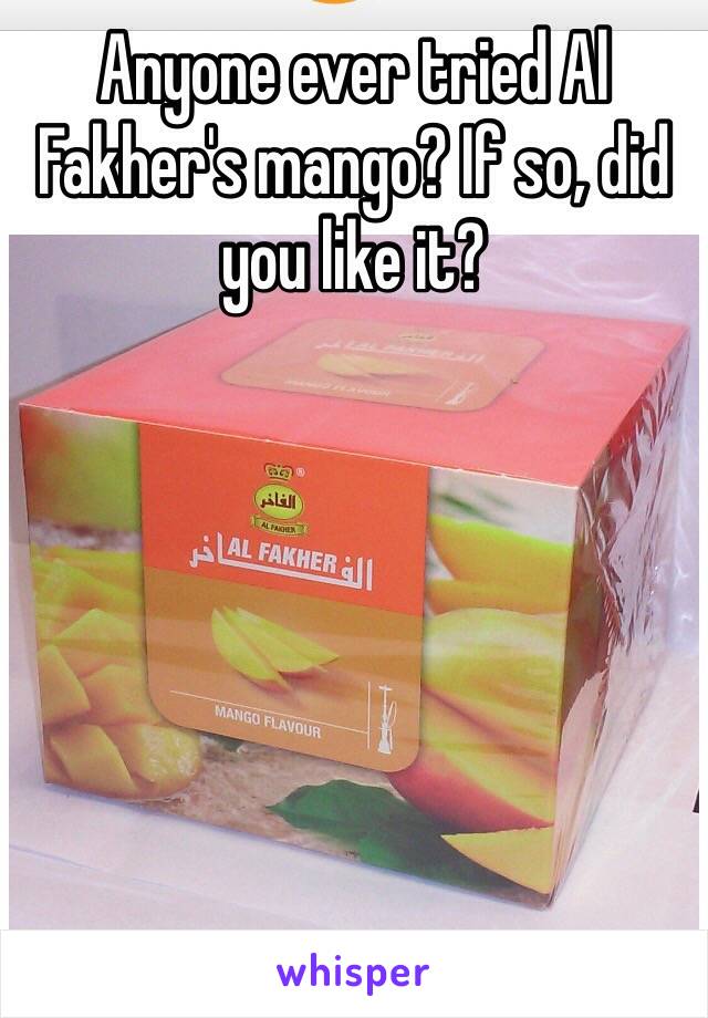 Anyone ever tried Al Fakher's mango? If so, did you like it?