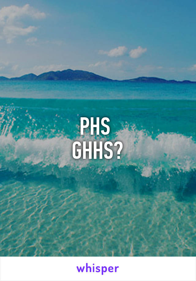 PHS 
GHHS?