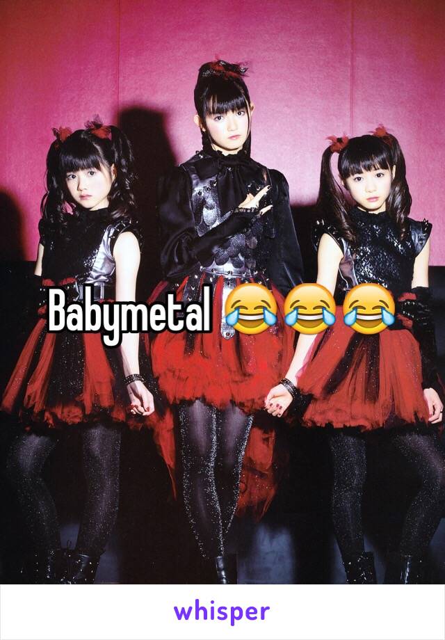 Babymetal 😂😂😂