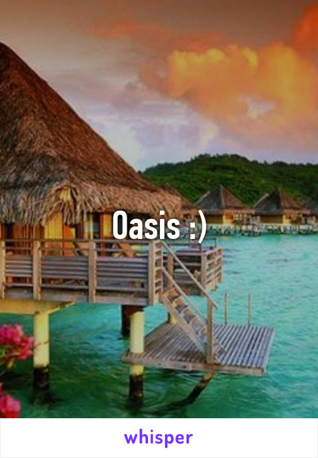 Oasis :)