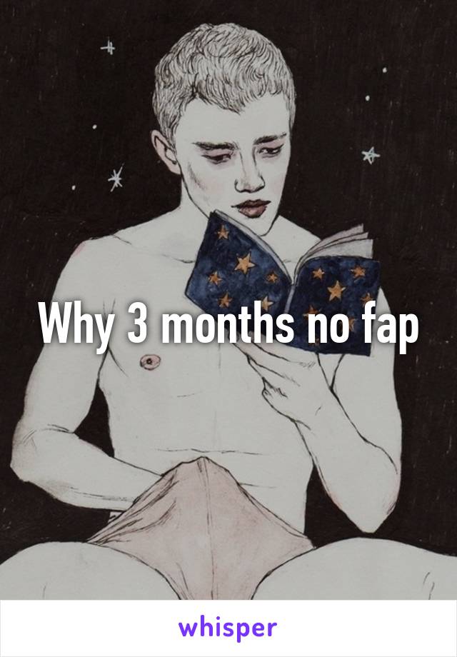 Why 3 months no fap