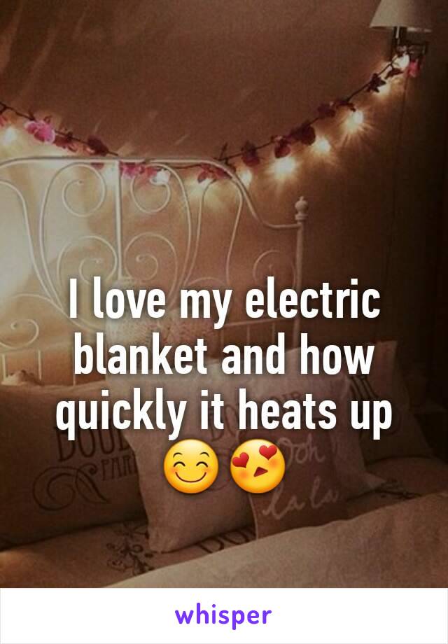 I love my electric blanket and how quickly it heats up 😊😍