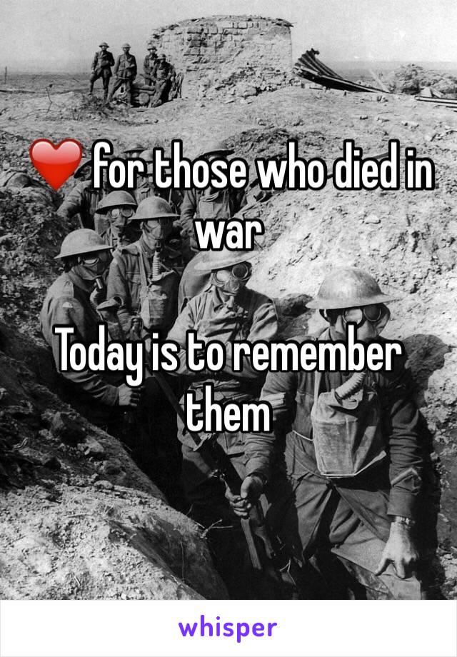 ❤️ for those who died in war

Today is to remember them
