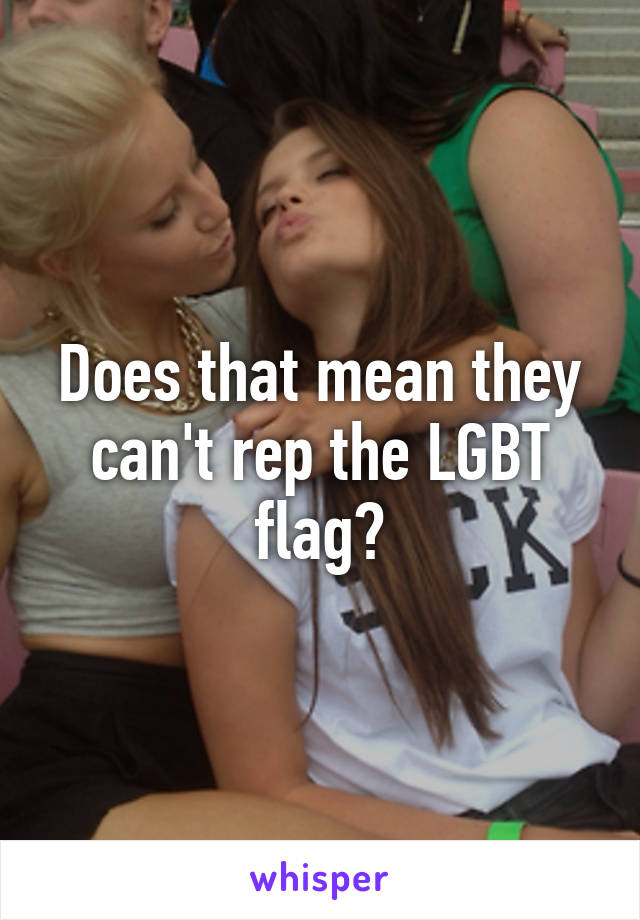 Does that mean they can't rep the LGBT flag?