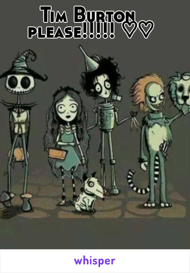 Tim Burton please!!!!! ♡♡