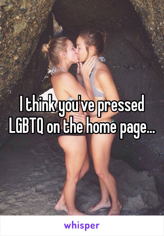 I think you've pressed LGBTQ on the home page...