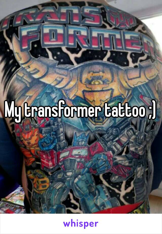 My transformer tattoo ;)