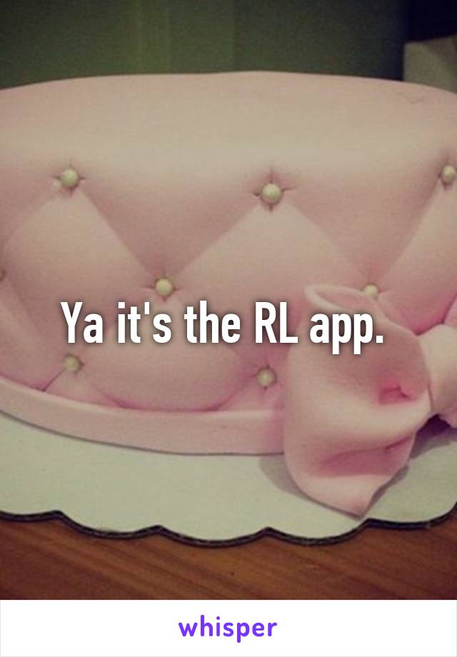 Ya it's the RL app. 