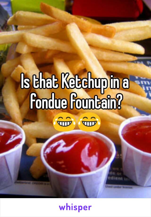 Is that Ketchup in a fondue fountain? 😂😂