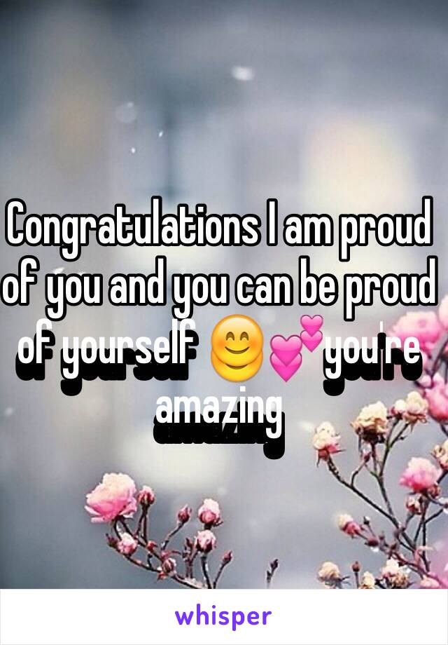 Congratulations I am proud of you and you can be proud of yourself 😊💕you're amazing 