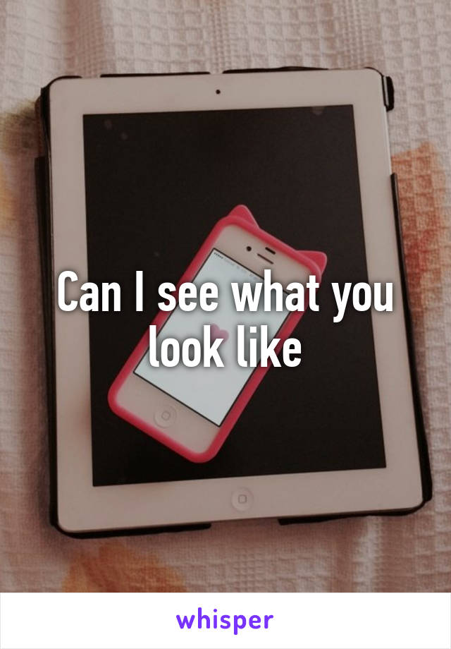 Can I see what you look like