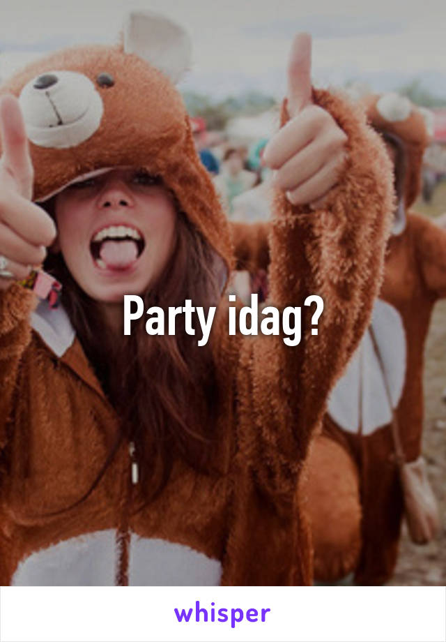 Party idag?