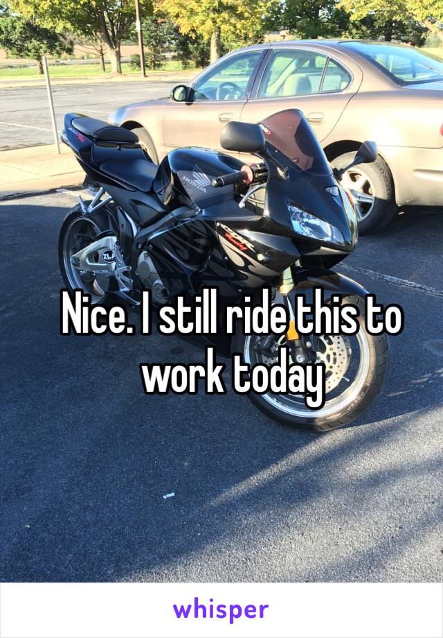 Nice. I still ride this to work today