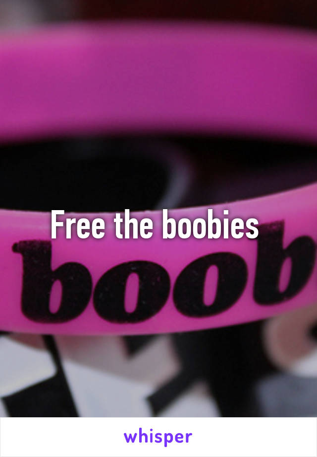 Free the boobies 