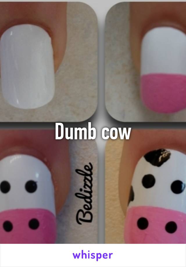 Dumb cow