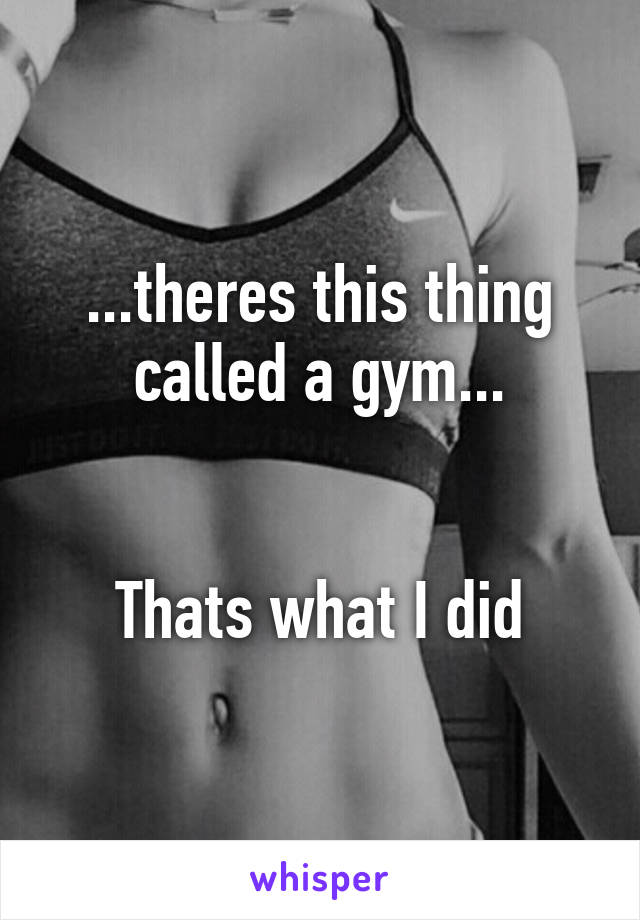 ...theres this thing called a gym...


Thats what I did