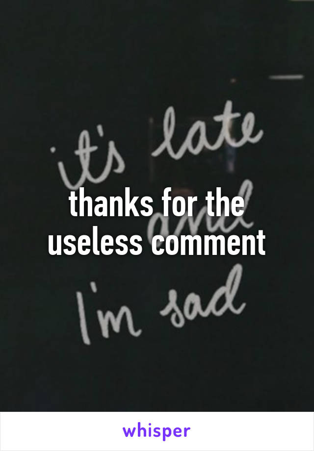 thanks for the useless comment