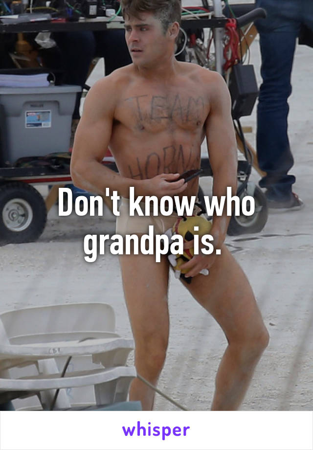 Don't know who grandpa is. 