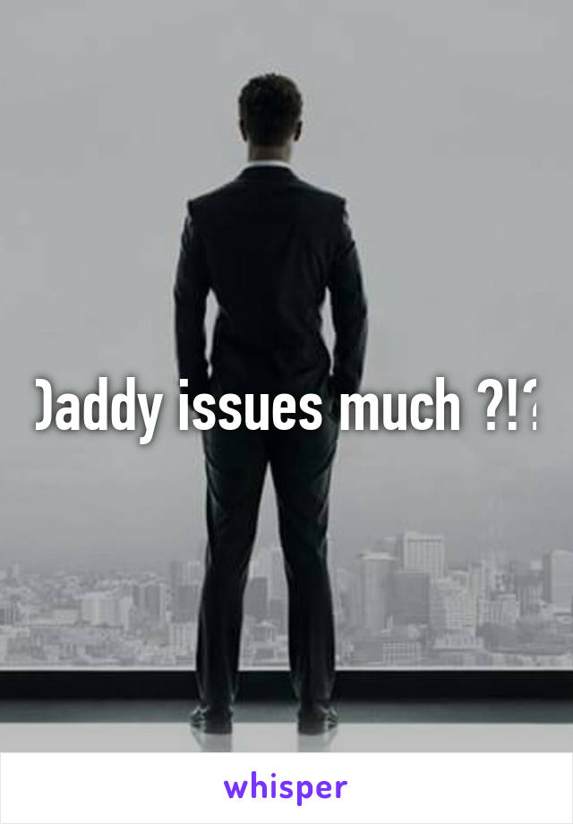 Daddy issues much ?!?