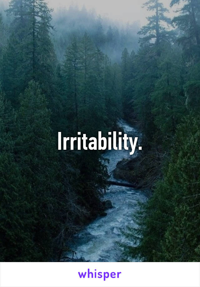 Irritability.