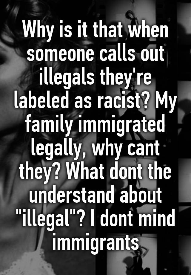 why-is-it-that-when-someone-calls-out-illegals-they-re-labeled-as