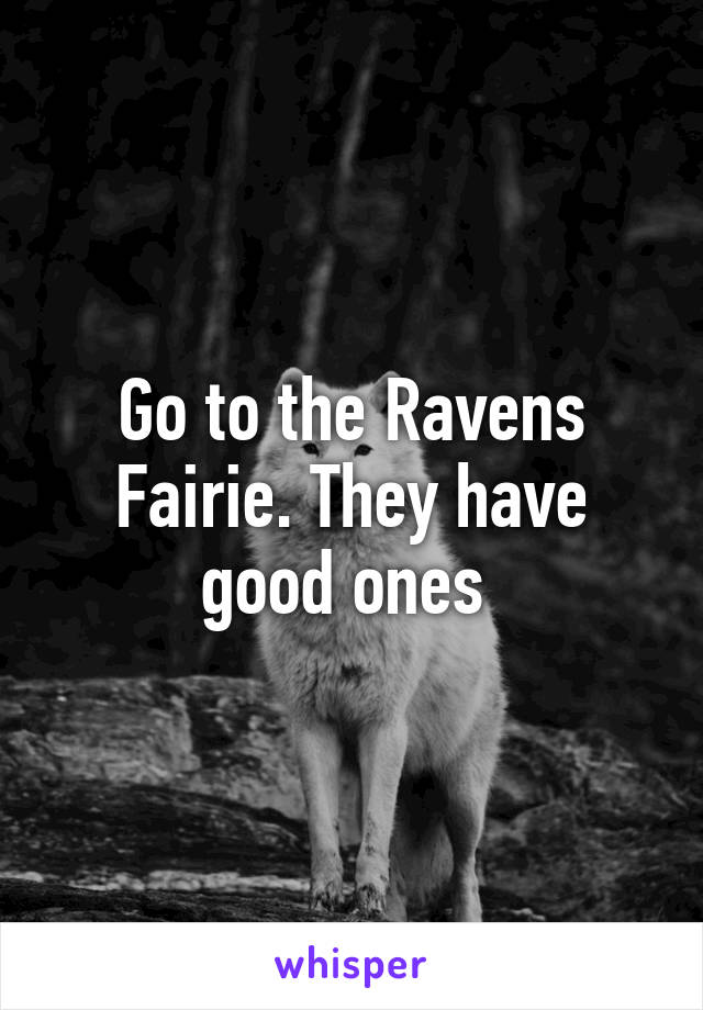 Go to the Ravens Fairie. They have good ones 