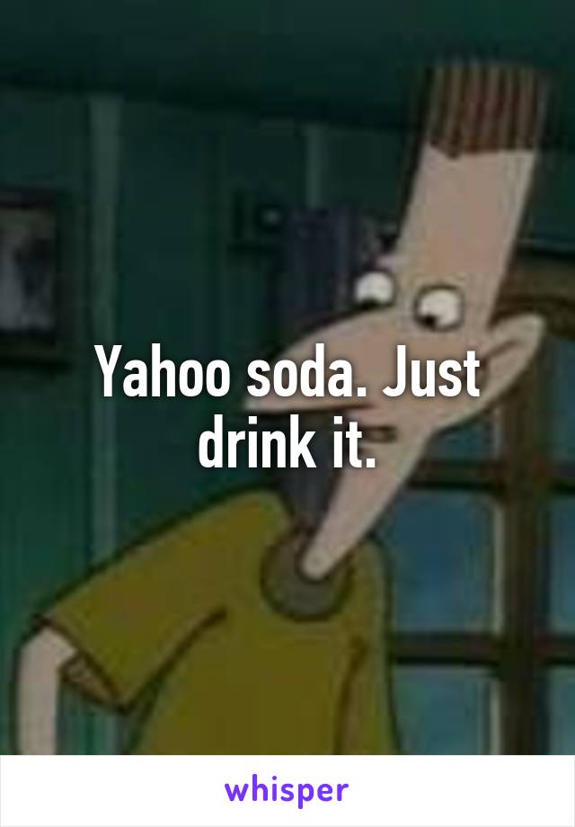 Yahoo soda. Just drink it.