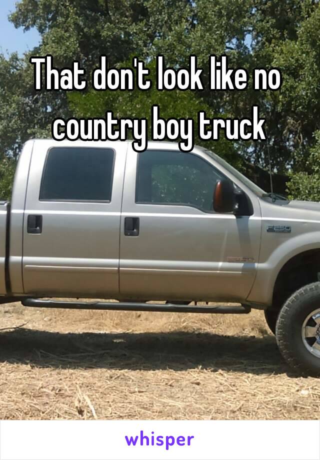 That don't look like no country boy truck