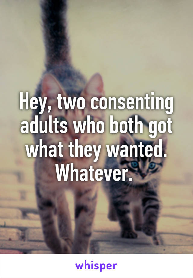 Hey, two consenting adults who both got what they wanted. Whatever. 