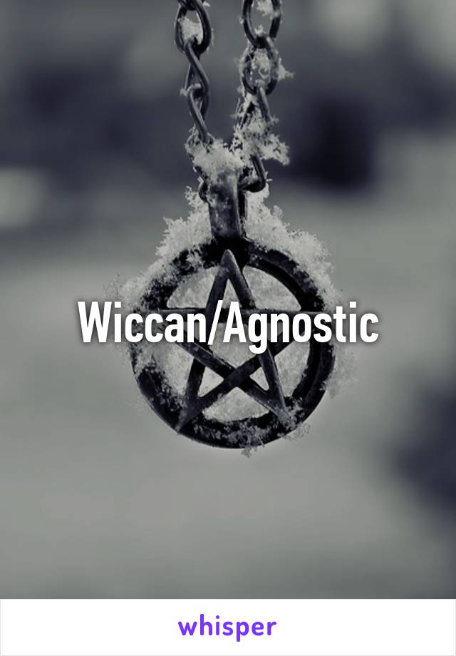 Wiccan/Agnostic