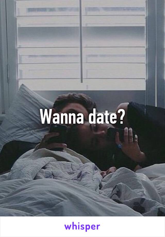 Wanna date?