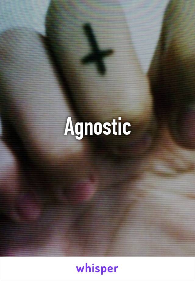 Agnostic
