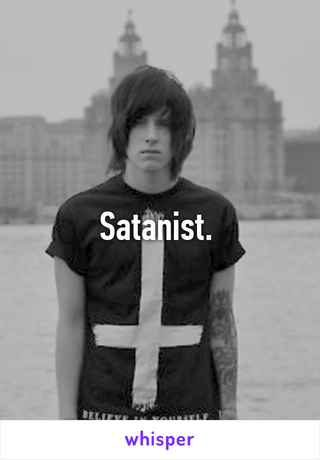 Satanist. 