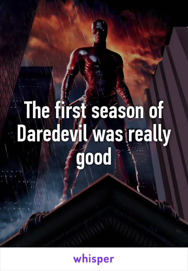 The first season of Daredevil was really good