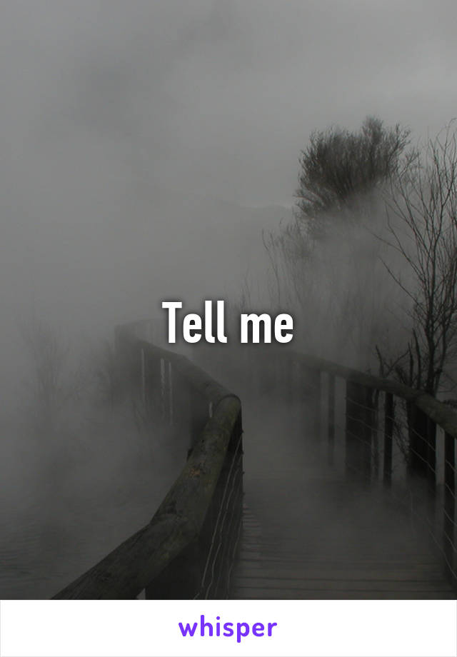 Tell me