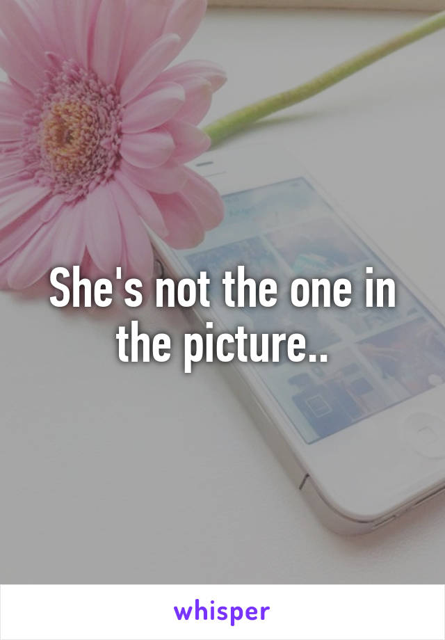 She's not the one in the picture..