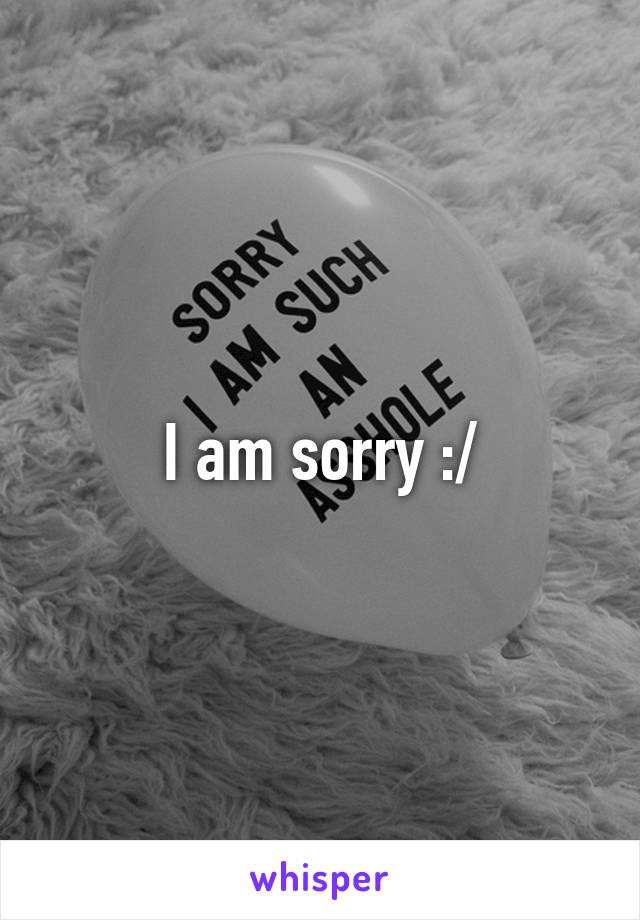 I am sorry :/