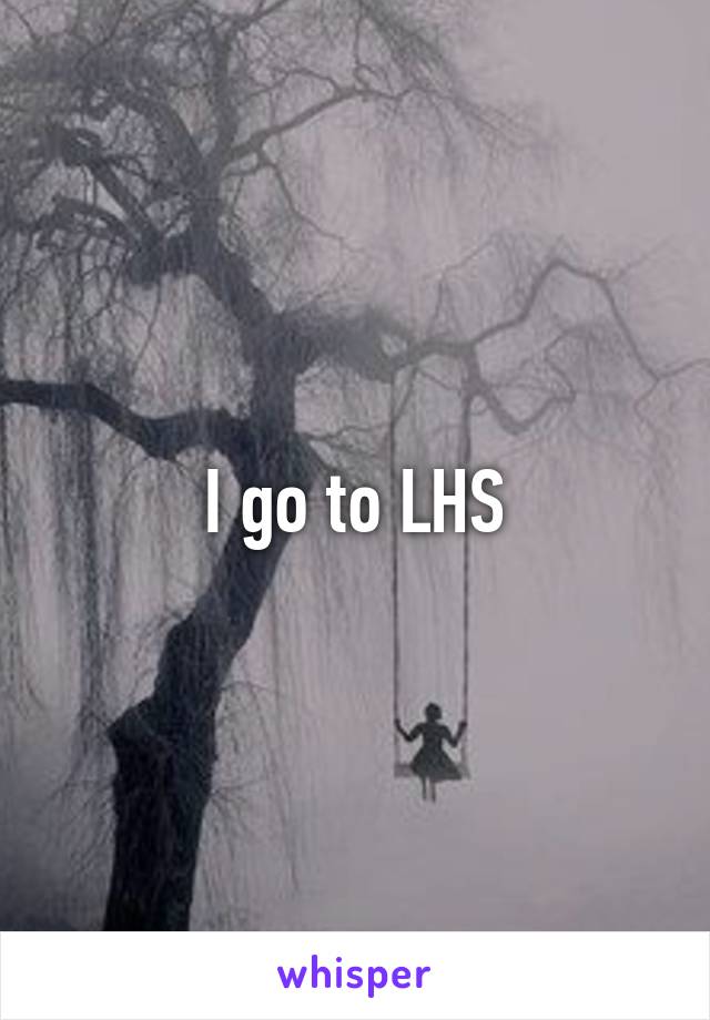 I go to LHS