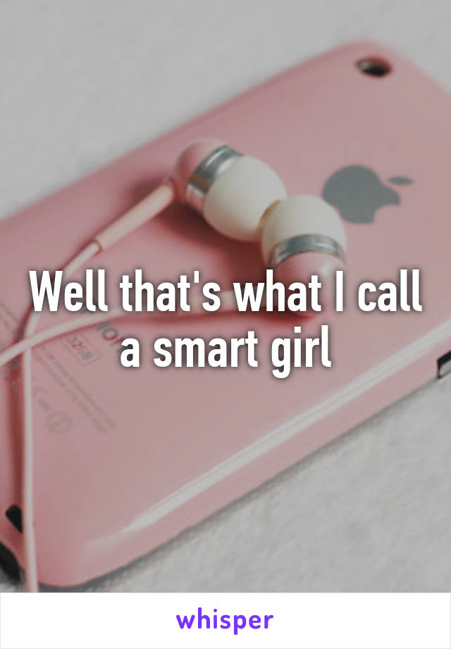 Well that's what I call a smart girl