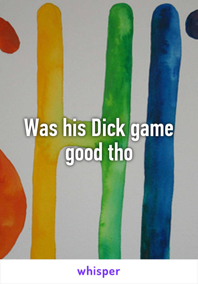 Was his Dick game good tho