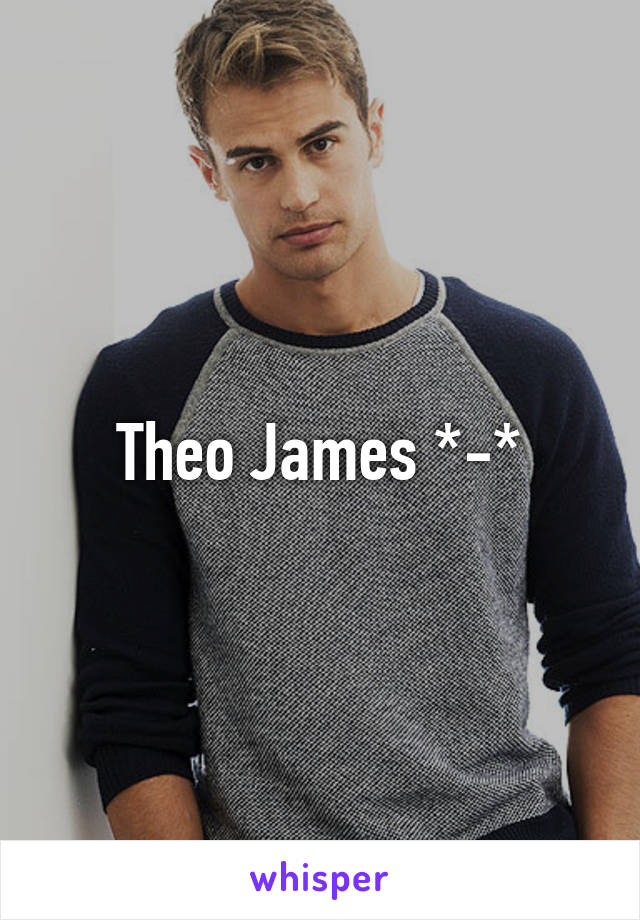 Theo James *-*