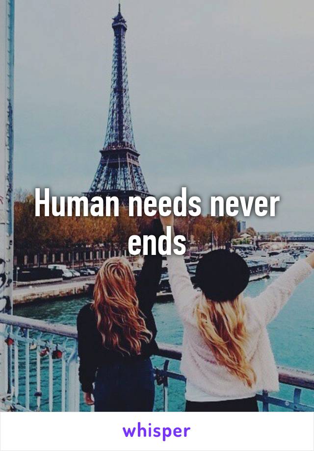 Human needs never ends