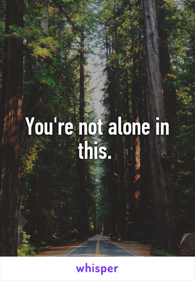 You're not alone in this. 
